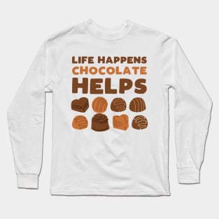 Life happens chocolate helps - funny sweets lover slogan Long Sleeve T-Shirt